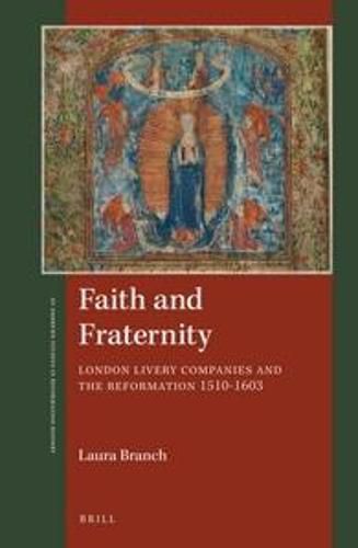 Cover image for Faith and Fraternity: London Livery Companies and the Reformation 1510-1603