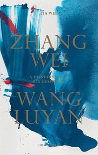 Cover image for Zhang Wei / Wang Luyan: A Conversation by Jia Wei