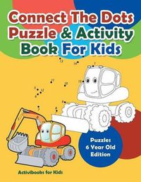 Cover image for Connect The Dots Puzzle & Activity Book For Kids - Puzzles 6 Year Old Edition