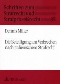 Cover image for Die Beteiligung Am Verbrechen Nach Italienischem Strafrecht: Ein Beitrag Zur Geschichte Und Gegenwart Von Einheits- Und Differenzierungsmodellen Der Strafbaren Beteiligung Mehrerer Personen