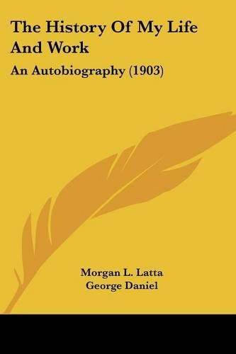 Cover image for The History of My Life and Work: An Autobiography (1903)