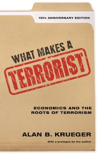 Cover image for What Makes a Terrorist: Economics and the Roots of Terrorism - 10th Anniversary Edition