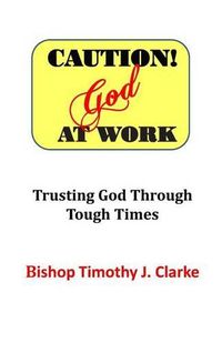 Cover image for Caution: God at Work: Trusting God Through Tough Times