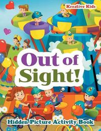 Cover image for Out of Sight! Hidden Picture Activity Book