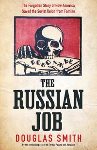 Cover image for The Russian Job: The Forgotten Story of How America Saved the Soviet Union from Famine