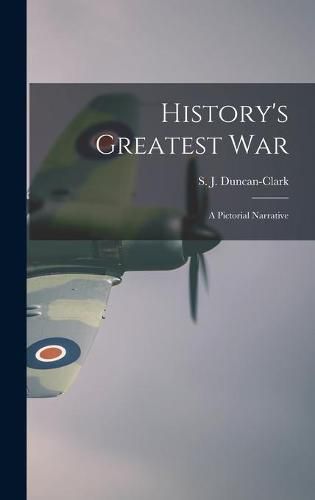 History's Greatest War: a Pictorial Narrative