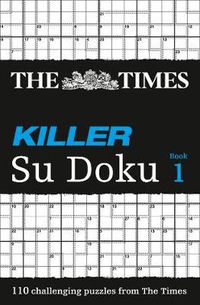 Cover image for The Times Killer Su Doku Book 1: 110 Challenging Puzzles from the Times