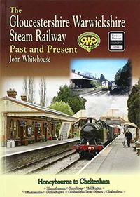 Cover image for THE GLOUCESTERSHIRE WARWICKSHIRE STEAM RAILWAY  Past and Present: Standard Edition Softback