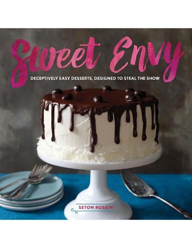 Cover image for Sweet Envy: Deceptively Easy Desserts, Designed to Steal the Show