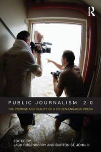 Cover image for Public Journalism 2.0: The Promise and Reality of a Citizen Engaged Press