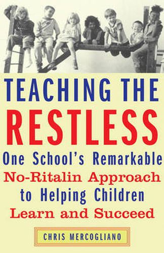 Cover image for Teaching the Restless: One School's Remarkable No-Ritalin Approach to Helping Children Learn and Succeed