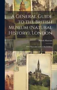 Cover image for A General Guide to the British Museum (Natural History), London