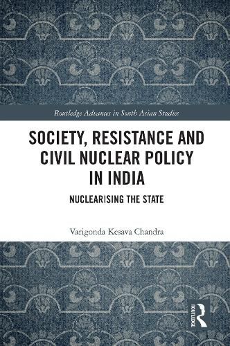 Cover image for Society, Resistance and Civil Nuclear Policy in India: Nuclearising the State
