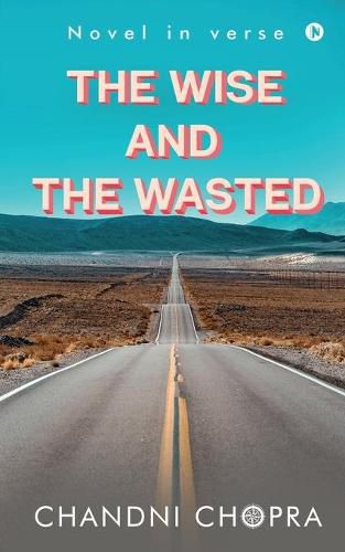 Cover image for The Wise & the Wasted: Novel in verse