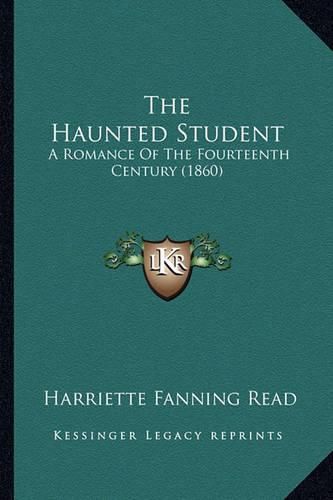 Cover image for The Haunted Student: A Romance of the Fourteenth Century (1860)