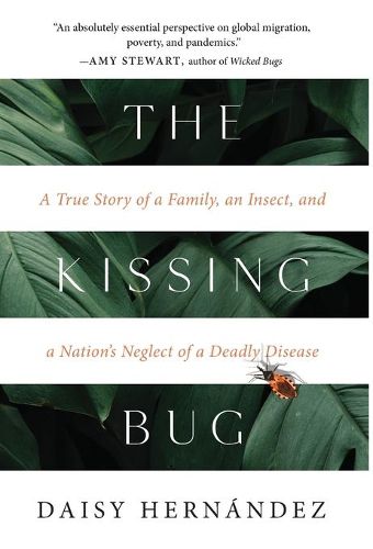 Cover image for The Kissing Bug: A True Story of a Family, an Insect, and a Nation's Neglect of a Deadly Disease