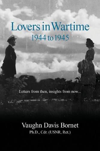 Cover image for Lovers in Wartime 1944 to 1945: Letters from then, insights from now...