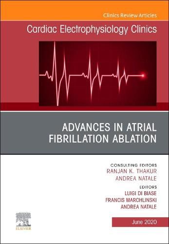 Cover image for Advances in Atrial Fibrillation Ablation, An Issue of Cardiac Electrophysiology Clinics