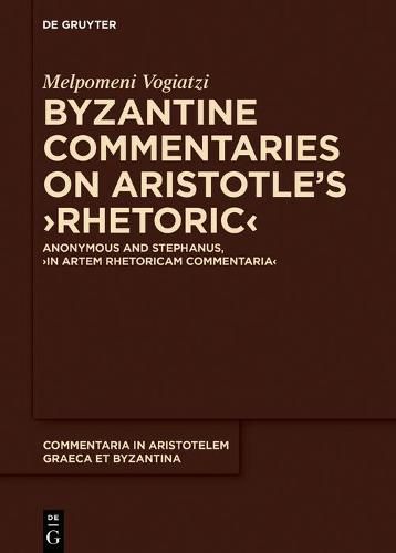 Cover image for Byzantine Commentaries on Aristotle's  Rhetoric: Anonymous and Stephanus,  In Artem Rhetoricam Commentaria