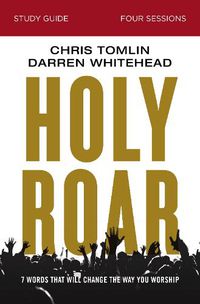 Cover image for Holy Roar Bible Study Guide: Seven Words That Will Change the Way You Worship