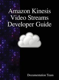 Cover image for Amazon Kinesis Video Streams Developer Guide