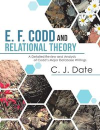 Cover image for E. F. Codd and Relational Theory: A Detailed Review and Analysis of Codd's Major Database Writings