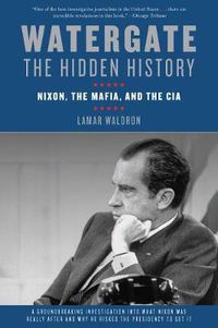 Cover image for Watergate: The Hidden History: Nixon, The Mafia, and The CIA