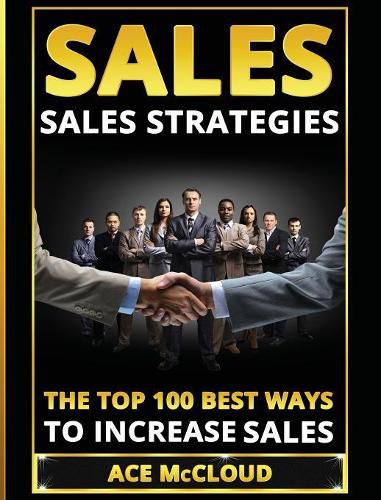 Cover image for Sales: Sales Strategies: The Top 100 Best Ways To Increase Sales