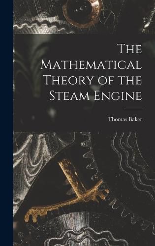 The Mathematical Theory of the Steam Engine