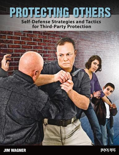 Cover image for Protecting Others: Self-Defense Strategies and Tactics for Third-Party Protection