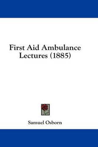 Cover image for First Aid Ambulance Lectures (1885)