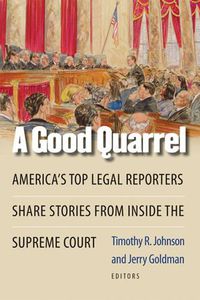 Cover image for A Good Quarrel: America's Top Legal Reporters Share Stories from Inside the Supreme Court