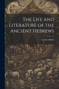 Cover image for The Life and Literature of the Ancient Hebrews