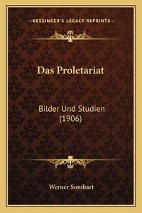 Cover image for Das Proletariat: Bilder Und Studien (1906)