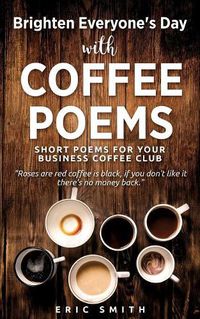 Cover image for Brighten Everyone's Day with COFFEE POEMS Short poems for your business coffee club
