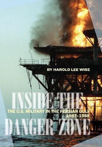 Cover image for Inside the Danger Zone: The U.S. Military in the Persian Gulf, 1987-1988