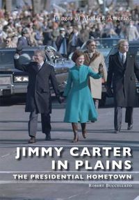 Cover image for Jimmy Carter in Plains: The Presidential Hometown