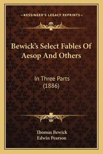 Bewick's Select Fables of Aesop and Others: In Three Parts (1886)