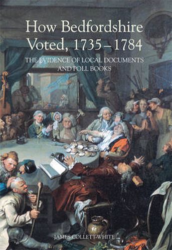 Cover image for How Bedfordshire Voted, 1735-1784: The Evidence of Local Documents and Poll Books