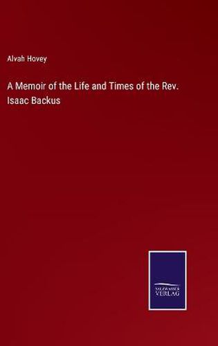 Cover image for A Memoir of the Life and Times of the Rev. Isaac Backus