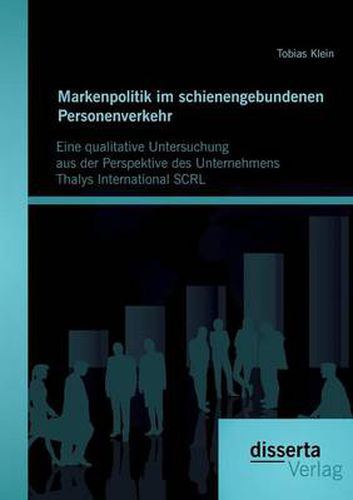 Cover image for Markenpolitik im schienengebundenen Personenverkehr: Eine qualitative Untersuchung aus der Perspektive des Unternehmens Thalys International SCRL