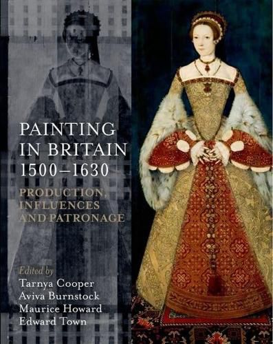 Cover image for Painting in Britain 1500-1630: Production, Influences, and Patronage