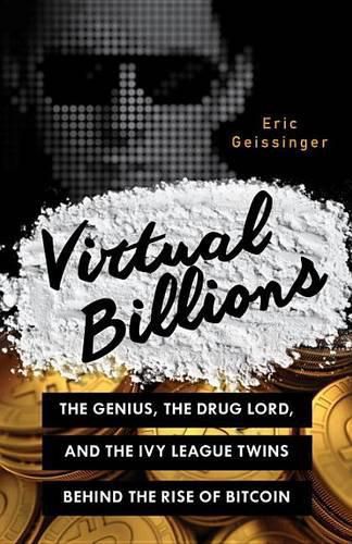 Cover image for Virtual Billions: The Genius, the Drug Lord, and the Ivy League Twins behind the Rise of Bitcoin