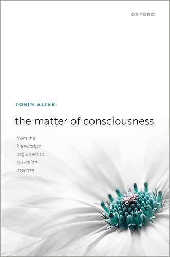 Cover image for The Matter of Consciousness: From the Knowledge Argument to Russellian Monism