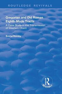 Cover image for Gregorian and Old Roman Eighth-Mode Tracts: A Case Study in the Transmission of Western Chant