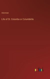 Cover image for Life of St. Columba or Columbkille