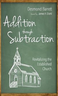 Cover image for Addition Through Subtraction: Revitalizing the Established Church