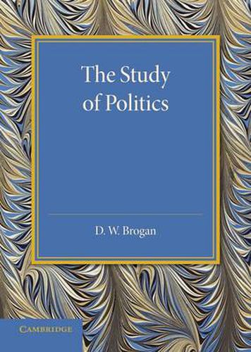 Cover image for The Study of Politics: An Inaugural Lecture Delivered at Cambridge on 28 November 1945