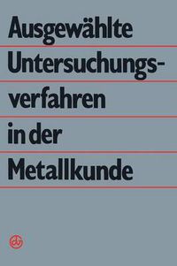 Cover image for Ausgewahlte Untersuchungsverfahren in Der Metallkunde