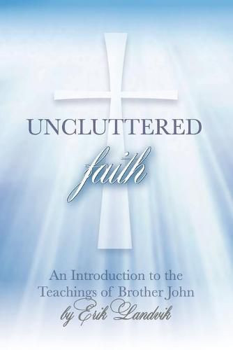 Cover image for Uncluttered Faith: An Introduction to The Teachings of Brother John